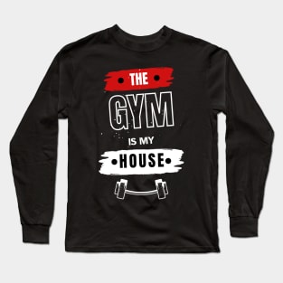 The Gym Is mY house Gym motivation Long Sleeve T-Shirt